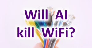 Will AI kill WiFi?