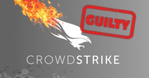 CrowdStrike: Guilty!